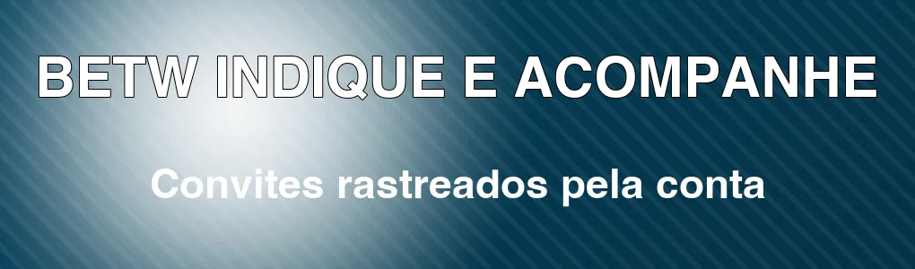 BETW: indique amigos e acompanhe pela conta